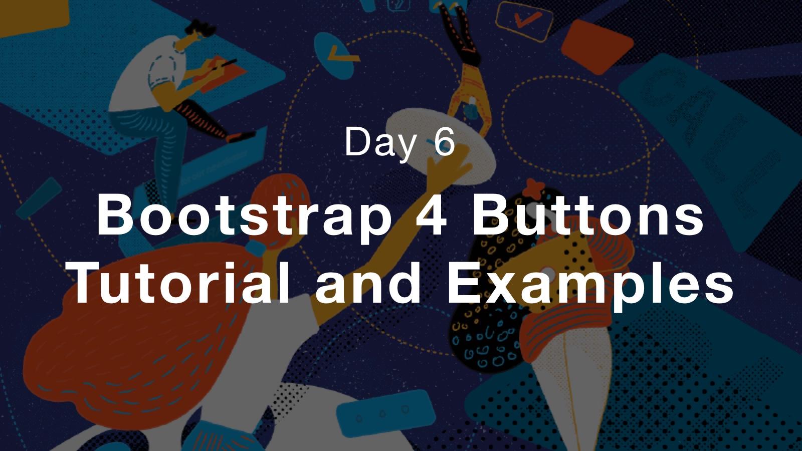 Day 6: Bootstrap 4 Buttons Tutorial And Examples – BootstrapBay